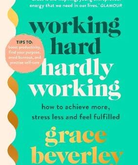 Working Hard, Hardly Working: How to achieve more, stress less and feel fulfilled: THE #1 SUNDAY TIMES BESTSELLER Sale